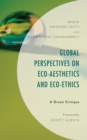 Global Perspectives on Eco-Aesthetics and Eco-Ethics : A Green Critique - eBook