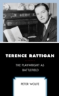 Terence Rattigan : The Playwright as Battlefield - Book