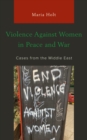 Violence Against Women in Peace and War : Cases from the Middle East - Book