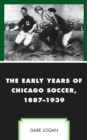 The Early Years of Chicago Soccer, 1887-1939 - eBook