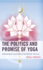 Politics and Promise of Yoga : Contemporary Relevance of an Ancient Practice - eBook