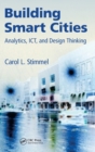 Building Smart Cities : Analytics, ICT, and Design Thinking - Book