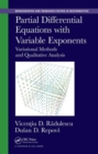 Partial Differential Equations with Variable Exponents : Variational Methods and Qualitative Analysis - Book