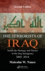 The Terrorists of Iraq : Inside the Strategy and Tactics of the Iraq Insurgency 2003-2014, Second Edition - Book