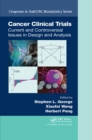 Cancer Clinical Trials : Current and Controversial Issues in Design and Analysis - eBook
