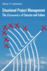 Situational Project Management : The Dynamics of Success and Failure - Book