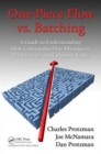 One-Piece Flow vs. Batching : A Guide to Understanding How Continuous Flow Maximizes Productivity and Customer Value - Book