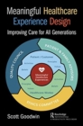 Meaningful Healthcare Experience Design : Improving Care for All Generations - Book