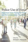 Police Use of Force : Important Issues Facing the Police and the Communities They Serve - Book