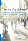 Police Use of Force : Important Issues Facing the Police and the Communities They Serve - eBook
