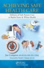 Achieving Safe Health Care : Delivery of Safe Patient Care at Baylor Scott & White Health - Book