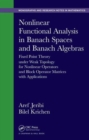 Nonlinear Functional Analysis in Banach Spaces and Banach Algebras : Fixed Point Theory under Weak Topology for Nonlinear Operators and Block Operator Matrices with Applications - Book