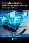 Protecting Mobile Networks and Devices : Challenges and Solutions - Book
