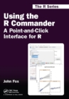 Using the R Commander : A Point-and-Click Interface for R - eBook
