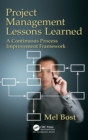 Project Management Lessons Learned : A Continuous Process Improvement Framework - Book