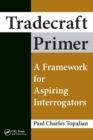 Tradecraft Primer : A Framework for Aspiring Interrogators - Book
