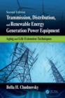 Transmission, Distribution, and Renewable Energy Generation Power Equipment : Aging and Life Extension Techniques, Second Edition - Book
