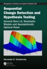 Sequential Change Detection and Hypothesis Testing : General Non-i.i.d. Stochastic Models and Asymptotically Optimal Rules - Book