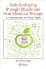 Body Reshaping through Muscle and Skin Meridian Therapy : An Introduction to 6 Body Types - Book