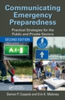 Communicating Emergency Preparedness : Practical Strategies for the Public and Private Sectors, Second Edition - Book