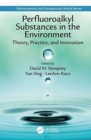 Perfluoroalkyl Substances in the Environment : Theory, Practice, and Innovation - Book