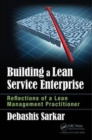 Building a Lean Service Enterprise : Reflections of a Lean Management Practitioner - Book