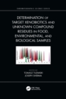 Determination of Target Xenobiotics and Unknown Compound Residues in Food, Environmental, and Biological Samples - Book