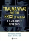 Trauma Vivas for the FRCS : A Case-Based Approach - Book