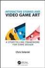 Interactive Stories and Video Game Art : A Storytelling Framework for Game Design - Book