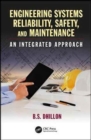 Engineering Systems Reliability, Safety, and Maintenance : An Integrated Approach - Book
