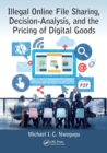 Illegal Online File Sharing, Decision-Analysis, and the Pricing of Digital Goods - Book