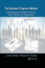 The Dynamic Progress Method : Using Advanced Simulation to Improve Project Planning and Management - eBook