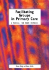 Facilitating Groups in Primary Care : A Manual for Team Members - eBook