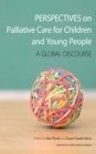 Perspectives on Palliative Care for Children and Young People : A Global Discourse - eBook