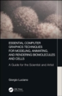 Essential Computer Graphics Techniques for Modeling, Animating, and Rendering Biomolecules and Cells : A Guide for the Scientist and Artist - Book
