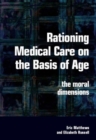 Rationing Medical Care on the Basis of Age : The Moral Dimensions - eBook