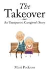 The Takeover : An Unexpected Caregiver's Story - eBook