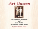 Art Unseen : The Sculptures, Inventions, and Scale Models of Sebastian Thomas Vaina - eBook