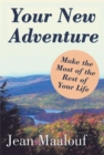 Your New Adventure : Make the Most of the Rest of Your Life - eBook