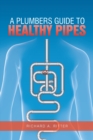 A Plumbers Guide to Healthy Pipes - eBook