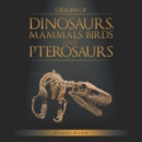 Origin of Dinosaurs, Mammals, Birds and Pterosaurs - eBook