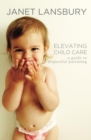 Elevating Child Care: A Guide To Respectful Parenting - eBook