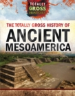 The Totally Gross History of Ancient Mesoamerica - eBook