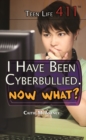 I Have Been Cyberbullied. Now What? - eBook
