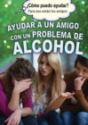 Ayudar a un amigo con un problema de alcohol (Helping a Friend With an Alcohol Problem) - eBook