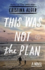 This Was Not the Plan : A Novel - Book