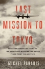 Last Mission to Tokyo : The Extraordinary Story of the Doolittle Raiders and Their Final Fight for Justice - Book