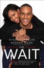 The Wait : A Powerful Practice for Finding the Love of Your Life and the Life You Love - eBook