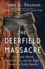 The Deerfield Massacre : A Surprise Attack, a Forced March, and the Fight for Survival in Early America - eBook