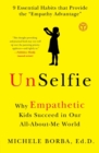 UnSelfie : Why Empathetic Kids Succeed in Our All-About-Me World - Book
